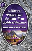 The Biss Tribe: Where You Activate Your GoddessPleasure 1956879692 Book Cover