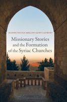 Missionary Stories and the Formation of the Syriac Churches 0520284968 Book Cover