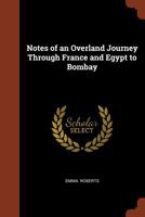 Notes of an Overland Journey Through France and Egypt to Bombay 1500699381 Book Cover