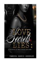 Love Secrets and Lies: A collection of Poems and Short Stories 1537592157 Book Cover
