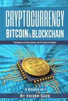 Cryptocurrency: Bitcoin & Blockchain: 4 Books in 1: Bitcoin Blueprint, Invest in Digital Gold, Blockchain for Beginners, Mastering Blockchain (The book on Mastering the Future of Money) 1976538556 Book Cover