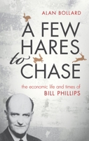 A Few Hares to Chase: The Life and Times of Bill Phillips 0198747543 Book Cover