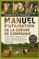 MANUEL D'UTILISATION DE LA CHÈVRE DE COMPAGNIE: Le guide complet des débutants et des experts pour élever des chèvres comme animaux de compagnie ... et bien plus encore B0FRF1Z18T Book Cover