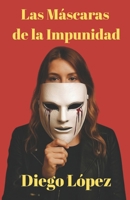 Las Máscaras de la Impunidad (Spanish Edition) B0F9Y5VDLH Book Cover