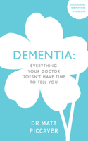 Dementia: Everything your doctor doesn’t have time to tell you 1847094821 Book Cover