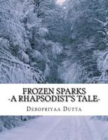 Frozen Sparks: A Rhapsodist's Tale 1500327719 Book Cover