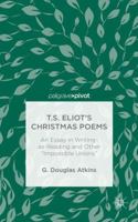 T.S. Eliot's Christmas Poems: An Essay in Writing-as-Reading and Other “Impossible Unions” 1137485701 Book Cover