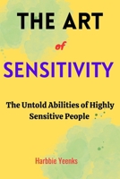 The Art of Sensitivity: The Untold Abilities of Highly Sensitive People B0CQYWL4TM Book Cover