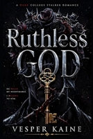 Ruthless God: A Dark College Stalker Romance (The Thorne Legacy Book 1) B0H4X7Q2V1 Book Cover
