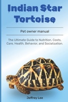 Indian Star Tortoise: The Ultimate Guide to Nutrition, Costs, Care, Health, Behavior, and Socialization. B0F1FHQR88 Book Cover