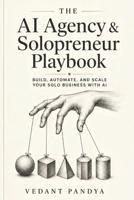 The AI Agency & Solopreneur Playbook: Building a Multi-Agent Business from Scratch B0H3VTHD7S Book Cover