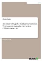 Das nachvertragliche Konkurrenzverbot im Vertragsrecht des schweizerischen Obligationenrechts 3668628513 Book Cover