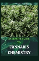 EXTENSIVE GUIDE TO CANNABIS CHEMISTRY: Easy Guide On Cannabis Analysis,Extraction,Processing,Harvesting,Techniques and Therapeutic Condition B08T6XJP5K Book Cover