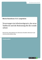 Neuerungen im Arbeitszeitgesetz, das neue Tarifrecht und die Bedeutung f�r die soziale Arbeit: Historische Entwicklung der Arbeitszeit, flexible Arbeitszeit und Arbeitszeitflexibilisierung. 3640119428 Book Cover