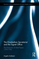 The Elizabethan Secretariat and the Signet Office: The Production of State Papers, 1590�1596 0367885476 Book Cover