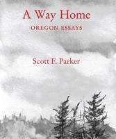 A Way Home: Oregon Essays 0982783833 Book Cover