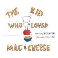The Kid Who Loved Mac and Cheese 1460225163 Book Cover