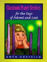 Classroom Prayer Services for the Days of Advent and Lent 0896227375 Book Cover