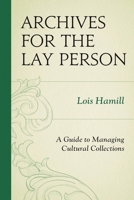 Archives for the Lay Person: A Guide to Managing Cultural Collections (American Association for State and Local History) 0759119724 Book Cover