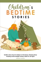 Children's Bedtime Stories: Bedtime Story Book for Babies to Fall Asleep, Relaxing Sleep Reading and Goodnight Fantasy Fables for all Ages! 1801836418 Book Cover