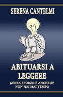 Abituarsi a Leggere: Senza Sforzo E Anche Se Non Hai Mai Tempo 1986569071 Book Cover