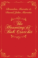 The Haunting of Bob Cratchit: Inspired by Charles Dickens' A Christmas Carol 1736272306 Book Cover