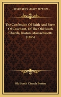 The Confession Of Faith And Form Of Covenant, Of The Old South Church, Boston, Massachusetts 1437170706 Book Cover