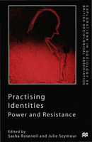 Practising Identities: Power and Resistance (Explorations in Sociology) 0333747593 Book Cover