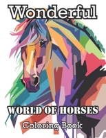 Wonderful World of Horses Coloring Book: Cute Horses coloring page horse Lovers Featuring Adorable Horses with Beautiful Patterns B09S5ZNBCB Book Cover