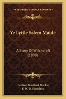 Ye Lyttle Salem Maide: A Story of Witchcraft 0548659958 Book Cover