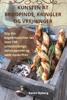 Kunsten at BrØdpinde, Kringler Og Vrejninger 1835646824 Book Cover