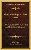 More Mornings at Bow Street: A New Collection of Humorous and Entertaining Reports: By John Wight, of the Morning Herald; With Twenty-Five ... 1375059068 Book Cover