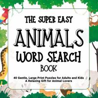 The Super Easy Animals Word Search Book: 40 Gentle, Large Print Puzzles for Adults and Kids | A Relaxing Gift for Animal Lovers B0F2GBRMD5 Book Cover