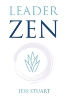 LeaderZEN: Self mastery & mental fitness for calm, conscious, capable leaders 0995142556 Book Cover