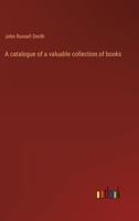 A catalogue of a valuable collection of books 3368121227 Book Cover
