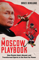 The Moscow Playbook: How Russia Used, Abused, and Transformed Sports in the Hunt for Gold 1637277482 Book Cover