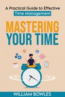 Mastering Your Time: A Practical Guide to Effective Time Management B0CGLH8WDB Book Cover