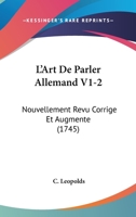 L’Art De Parler Allemand V1-2: Nouvellement Revu Corrige Et Augmente (1745) 1166332454 Book Cover