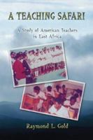 A Teaching Safari: A Study of American Teachers in East Africa 1413712266 Book Cover