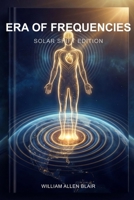 Era of Frequencies (Solar Shift Edition): Systems Psychology, Heliobiology, and the Evolution of Human Consciousness. B0GQWDW6VW Book Cover