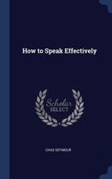 How to Speak Effectively: On the Platform; At the Meeting; In the Pulpit (Classic Reprint) 1298897122 Book Cover