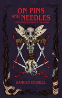 On Pins and Needles: A Witch's Book of Poppetry & Figure Magic 1968185100 Book Cover