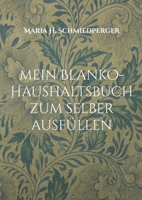 mein Blanko-Haushaltsbuch zum selber ausfüllen: besseres und einfacheres Haushalten 3755734281 Book Cover