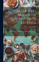 Le Tour Du Monde En Quatre-Vingts Recettes: Choix De Recettes De Cuisine Étrangère Simplifiées Et Francisées 1020275073 Book Cover