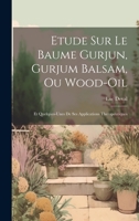 Etude Sur Le Baume Gurjun, Gurjum Balsam, Ou Wood-Oil: Et Quelques-Unes De Ses Applications Therapeutiques 1020351039 Book Cover