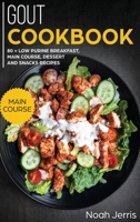 GOUT Cookbook: MAIN COURSE - 80 + Low Purine Breakfast, Main Course, Dessert and Snacks Recipes (Proven Recipes to Reduce Inflammation) 1952276306 Book Cover