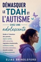 Démasquer le TDAH et l'autisme chez une adolescente: Guide à l’intention des parents : signes cachés, défis sensoriels, régulation émotionnelle, ... scolaire et épanouissement (French Edition) B0H79CHQFP Book Cover