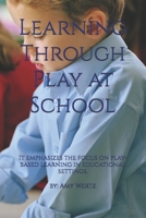 Learning Through Play at School: It emphasizes the focus on play-based learning in educational settings. B0DXVZ2MZ7 Book Cover