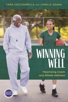 Winning Well: Maximizing Coach and Athlete Wellness 1538157934 Book Cover