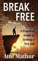 Break Free: A Practical Guide to Getting a New Job 1721737855 Book Cover